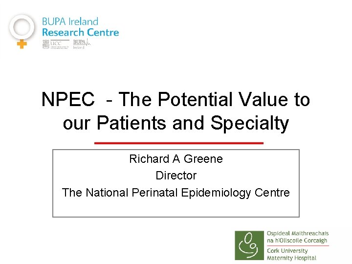 NPEC - The Potential Value to our Patients and Specialty Richard A Greene Director