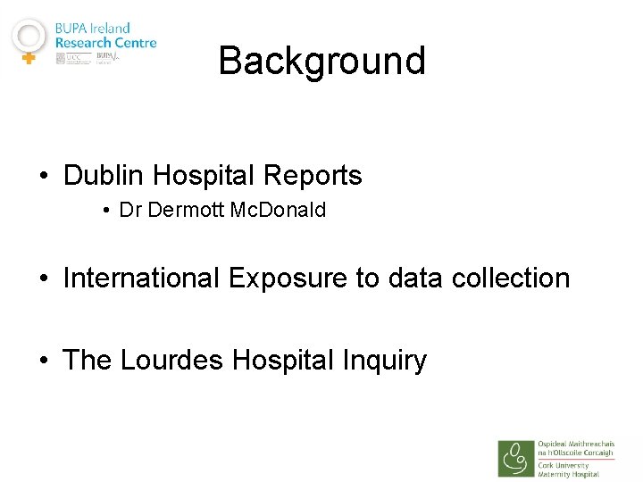 Background • Dublin Hospital Reports • Dr Dermott Mc. Donald • International Exposure to