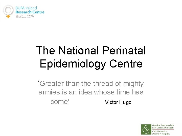 The National Perinatal Epidemiology Centre ‘Greater than the thread of mighty armies is an