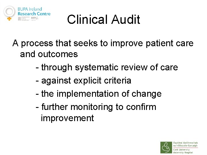 Clinical Audit A process that seeks to improve patient care and outcomes - through