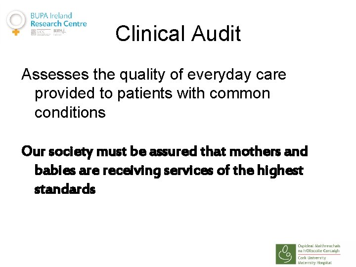 Clinical Audit Assesses the quality of everyday care provided to patients with common conditions