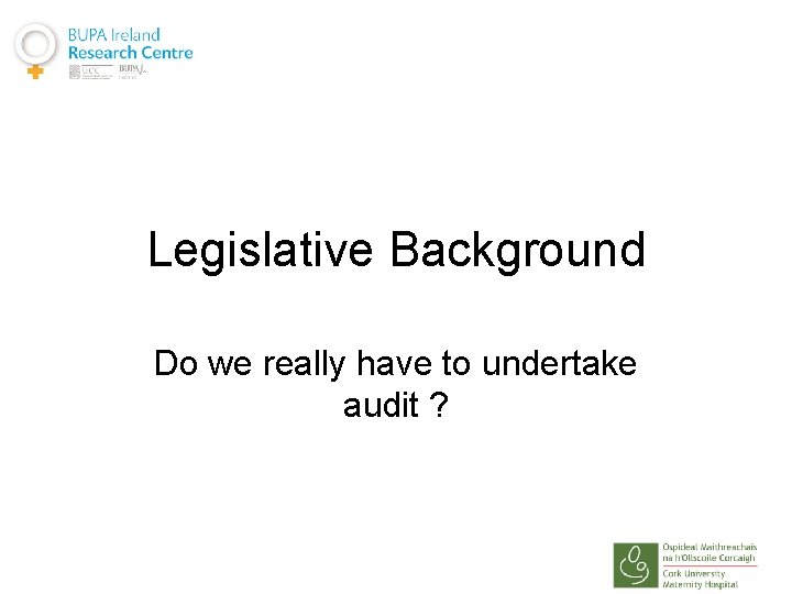 Legislative Background Do we really have to undertake audit ? 