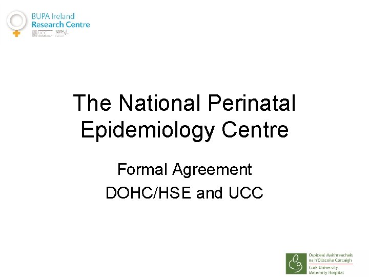 The National Perinatal Epidemiology Centre Formal Agreement DOHC/HSE and UCC 