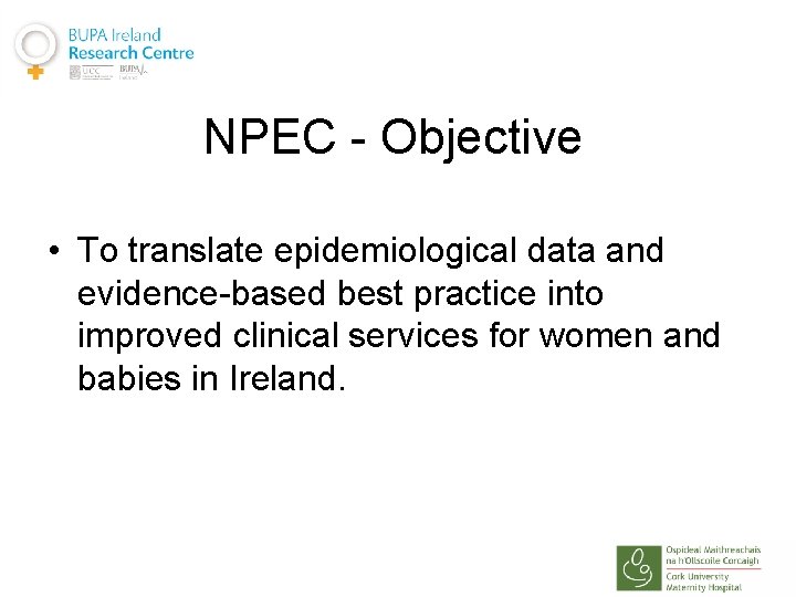 NPEC - Objective • To translate epidemiological data and evidence-based best practice into improved