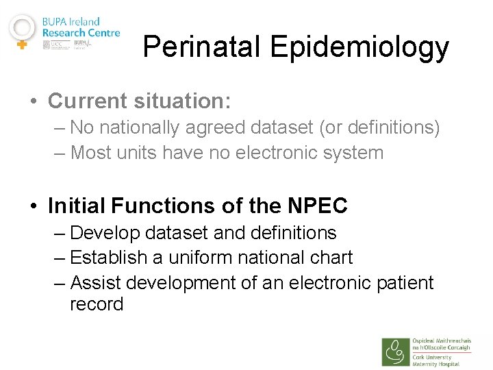 Perinatal Epidemiology • Current situation: – No nationally agreed dataset (or definitions) – Most