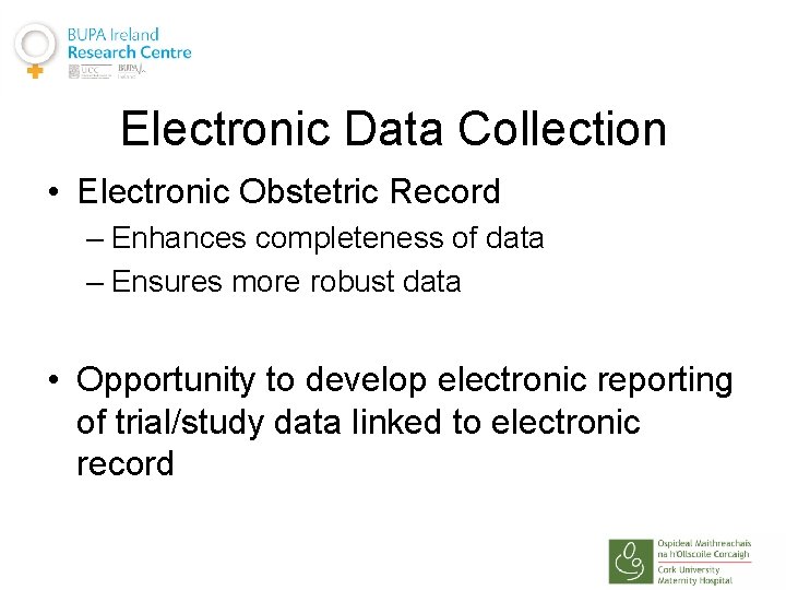 Electronic Data Collection • Electronic Obstetric Record – Enhances completeness of data – Ensures