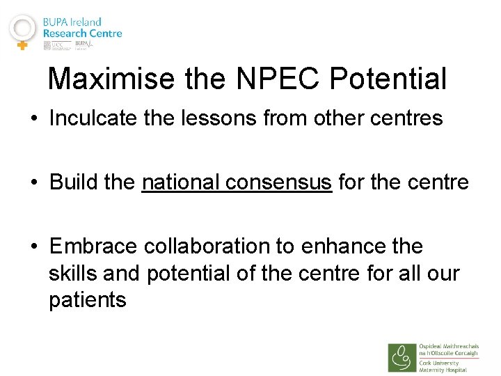 Maximise the NPEC Potential • Inculcate the lessons from other centres • Build the