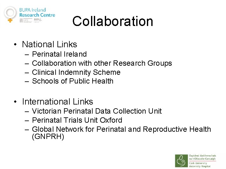 Collaboration • National Links – – Perinatal Ireland Collaboration with other Research Groups Clinical