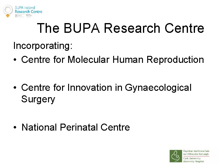 The BUPA Research Centre Incorporating: • Centre for Molecular Human Reproduction • Centre for