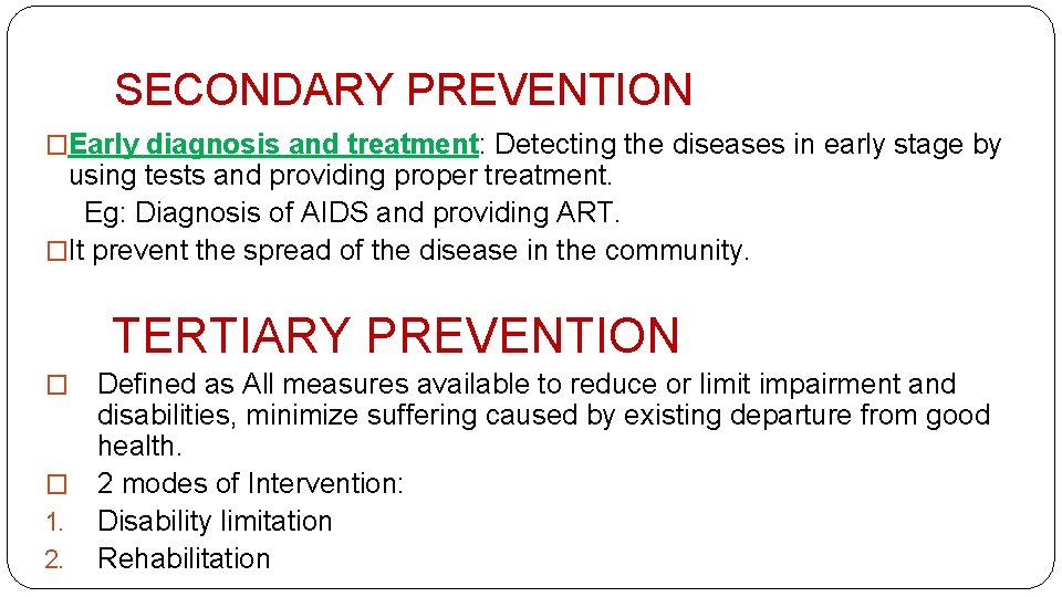 SECONDARY PREVENTION �Early diagnosis and treatment: Detecting the diseases in early stage by using