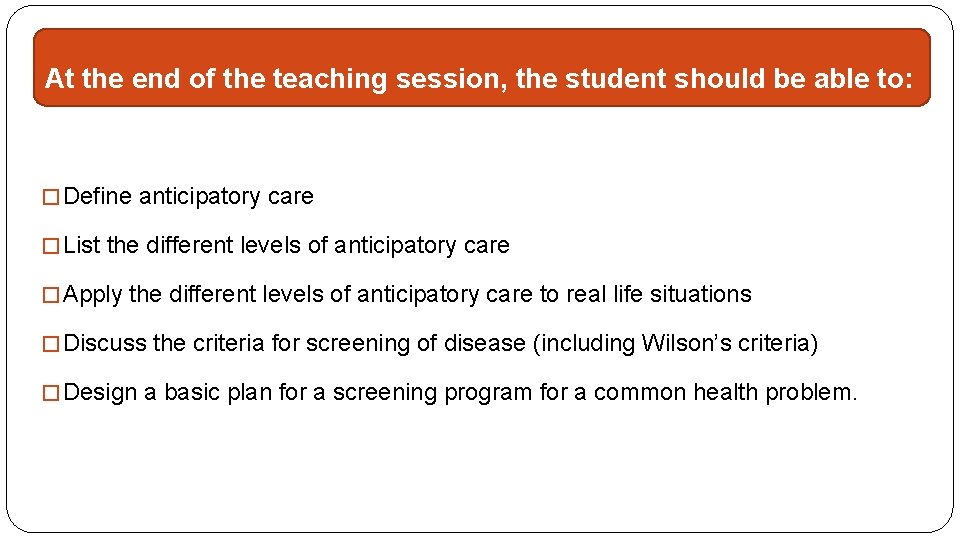 At the end of the teaching session, the student should be able to: �