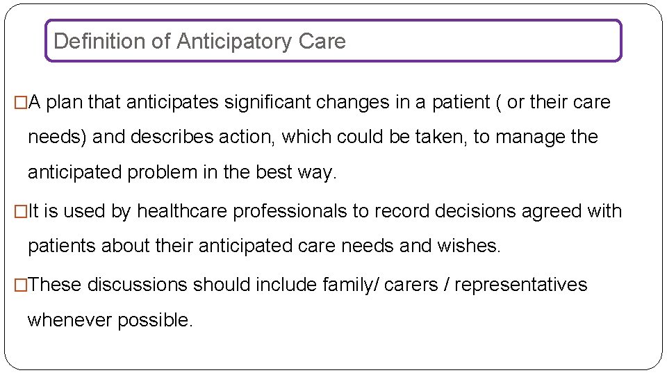 Definition of Anticipatory Care �A plan that anticipates significant changes in a patient (