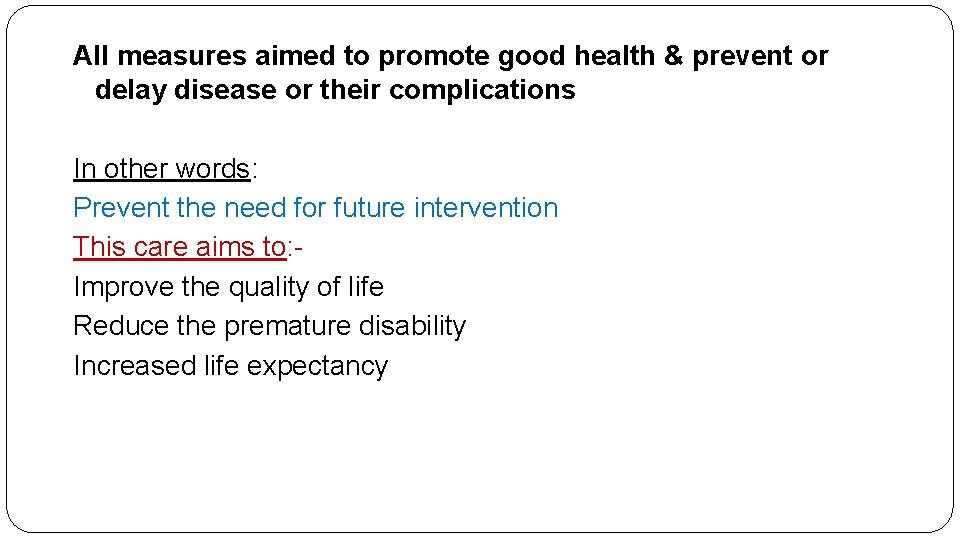 All measures aimed to promote good health & prevent or delay disease or their