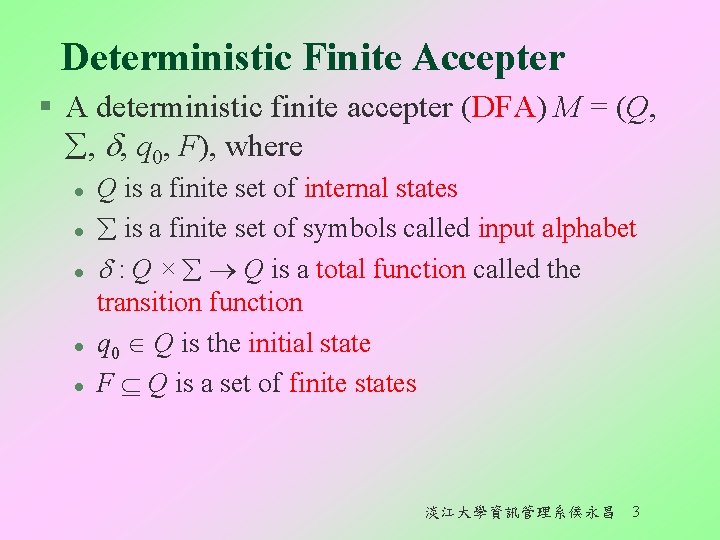 Deterministic Finite Accepter § A deterministic finite accepter (DFA) M = (Q, , ,