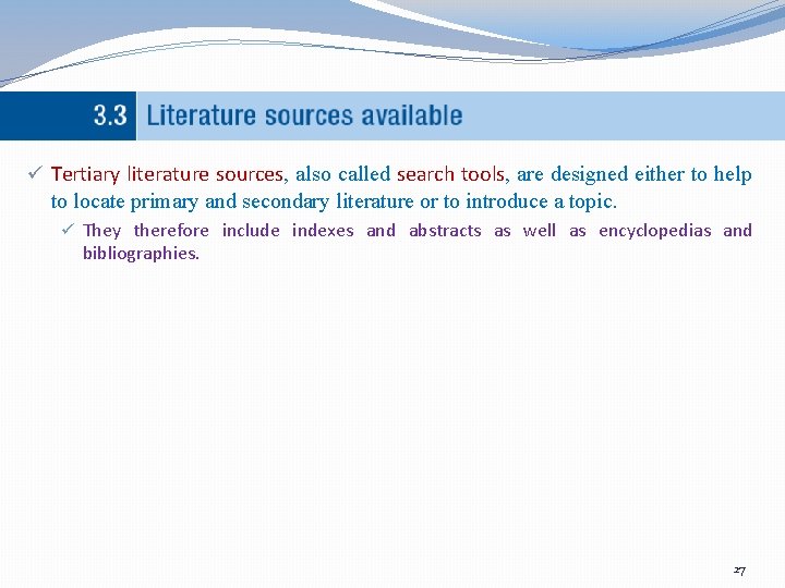 ü Tertiary literature sources, also called search tools, are designed either to help to