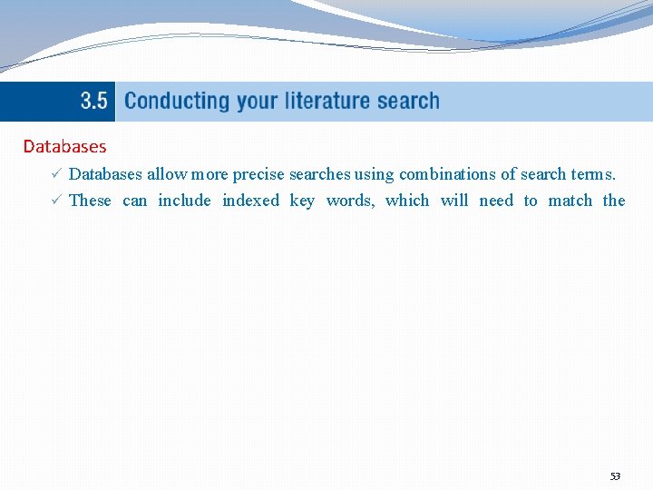 Databases ü Databases allow more precise searches using combinations of search terms. ü These