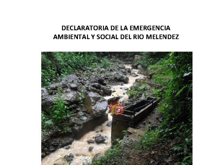 DECLARATORIA DE LA EMERGENCIA AMBIENTAL Y SOCIAL DEL RIO MELENDEZ 