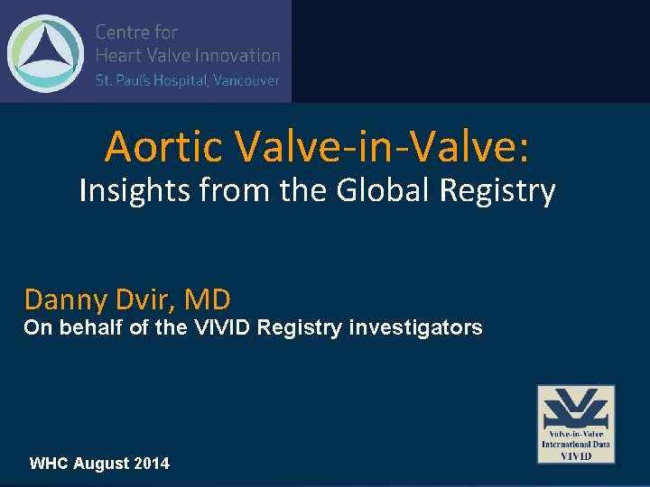 Aortic Valve-in-Valve: Insights from the Global Registry Danny Dvir, MD On behalf of the