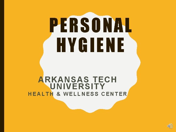 PERSONAL HYGIENE ARKANSAS TECH UNIVERSITY HEALTH & WELLNESS CENTER 