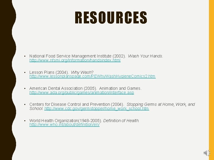RESOURCES • National Food Service Management Institute (2002). Wash Your Hands. http: //www. nfsmi.