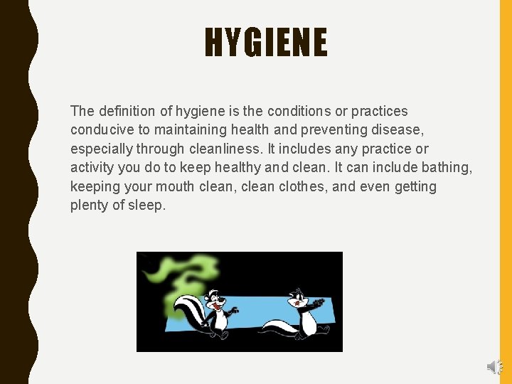 HYGIENE The definition of hygiene is the conditions or practices conducive to maintaining health
