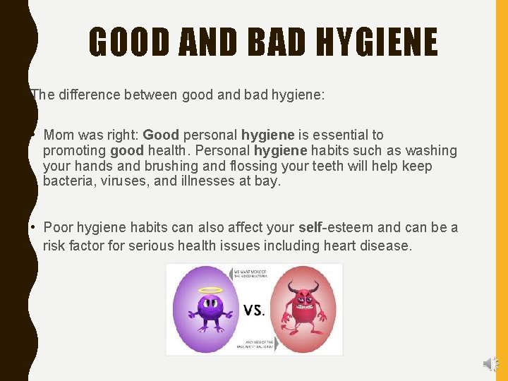 GOOD AND BAD HYGIENE The difference between good and bad hygiene: • Mom was