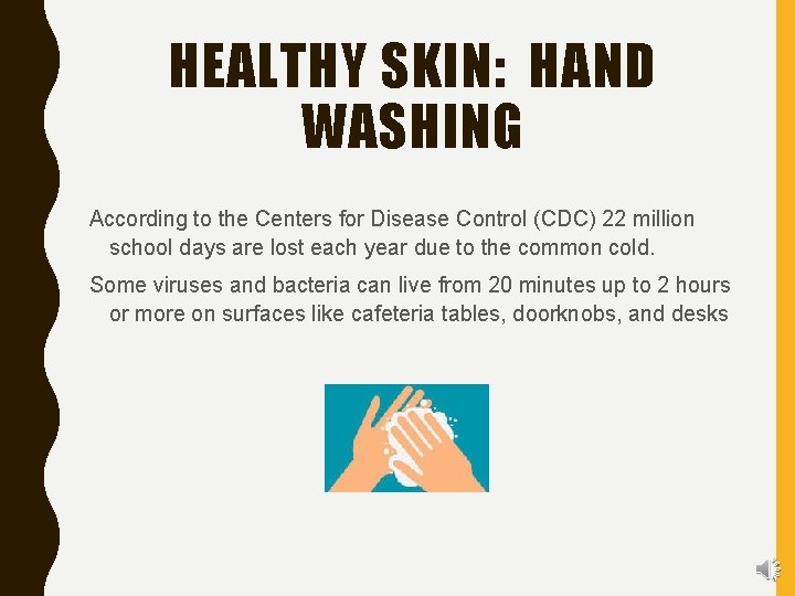 HEALTHY SKIN: HAND WASHING According to the Centers for Disease Control (CDC) 22 million