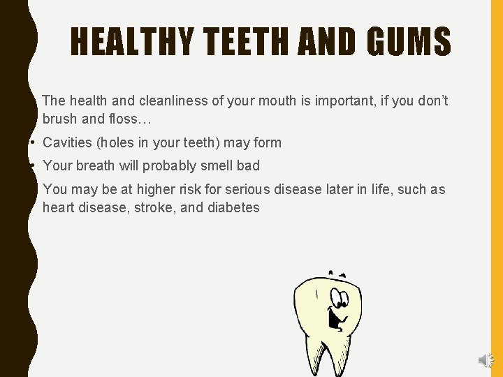 HEALTHY TEETH AND GUMS The health and cleanliness of your mouth is important, if