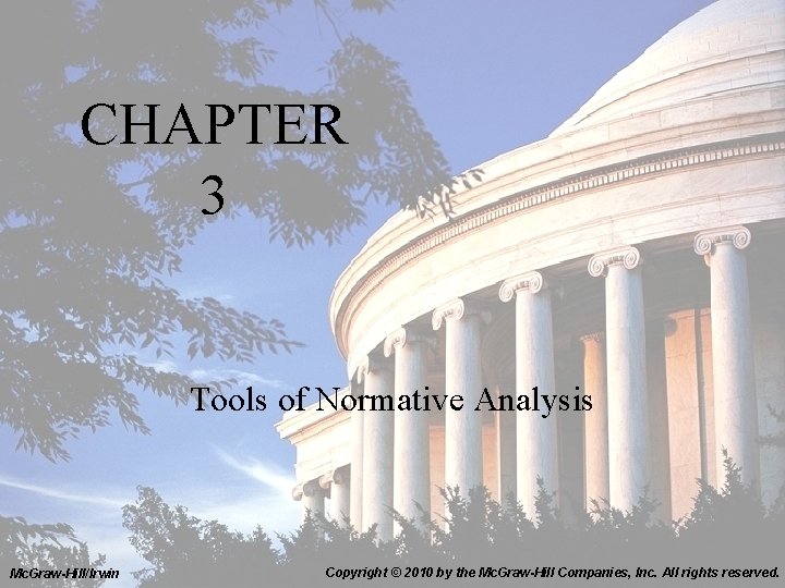 CHAPTER 3 Tools of Normative Analysis Mc. Graw-Hill/Irwin Copyright © 2010 by the Mc. CHAPTER 3 Tools of Normative Analysis Mc. Graw-Hill/Irwin Copyright © 2010 by the Mc.