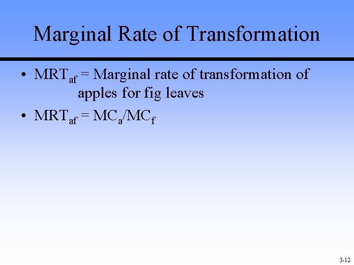Marginal Rate of Transformation • MRTaf = Marginal rate of transformation of apples for Marginal Rate of Transformation • MRTaf = Marginal rate of transformation of apples for
