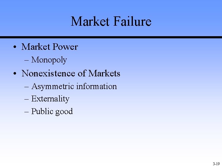 Market Failure • Market Power – Monopoly • Nonexistence of Markets – Asymmetric information Market Failure • Market Power – Monopoly • Nonexistence of Markets – Asymmetric information
