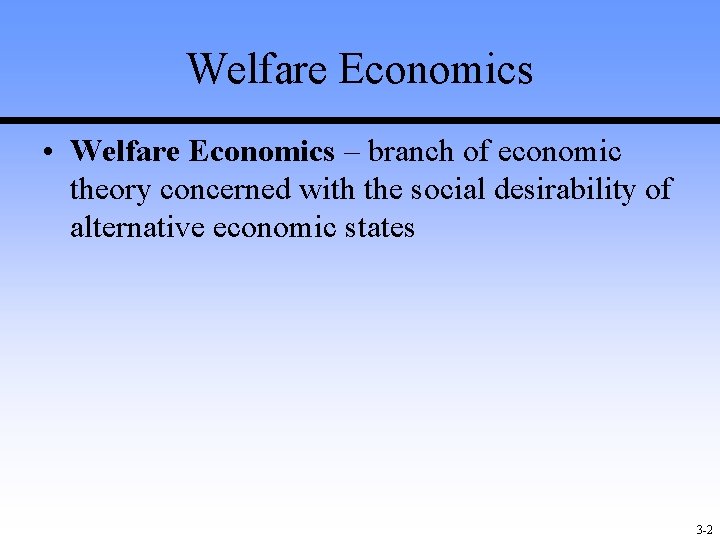 Welfare Economics • Welfare Economics – branch of economic theory concerned with the social Welfare Economics • Welfare Economics – branch of economic theory concerned with the social