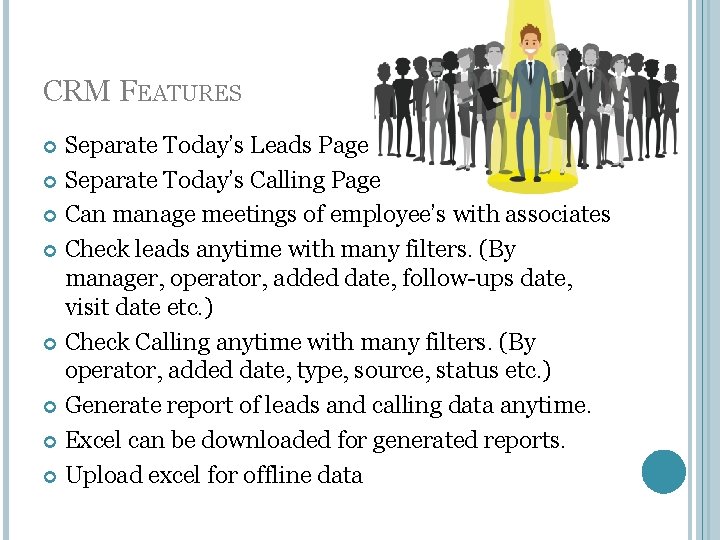 CRM FEATURES Separate Today’s Leads Page Separate Today’s Calling Page Can manage meetings of