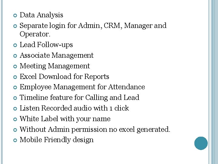 Data Analysis Separate login for Admin, CRM, Manager and Operator. Lead Follow-ups Associate Management