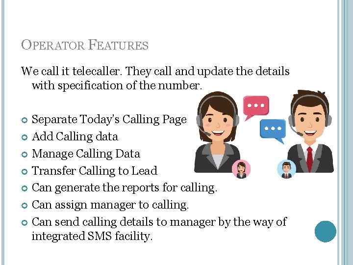 OPERATOR FEATURES We call it telecaller. They call and update the details with specification