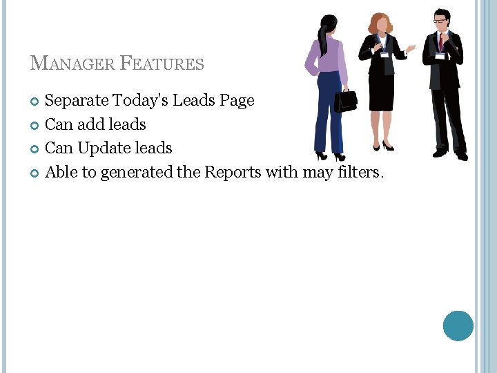 MANAGER FEATURES Separate Today’s Leads Page Can add leads Can Update leads Able to