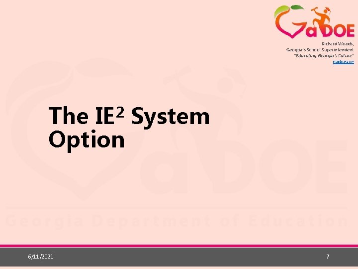 Richard Woods, Georgia’s School Superintendent “Educating Georgia’s Future” gadoe. org 2 IE The System
