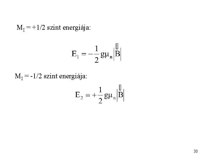 MI = +1/2 szint energiája: MI = -1/2 szint energiája: 30 
