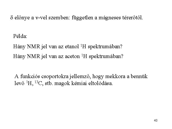 d előnye a -vel szemben: független a mágneses térerőtől. Példa: Hány NMR jel van