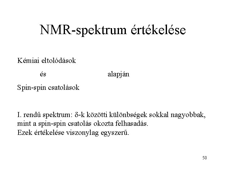 NMR-spektrum értékelése Kémiai eltolódások és alapján Spin-spin csatolások I. rendű spektrum: d-k közötti különbségek