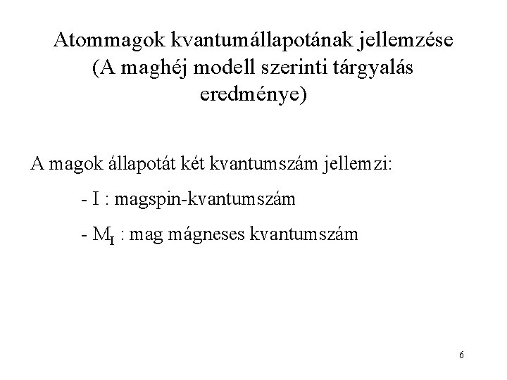 Atommagok kvantumállapotának jellemzése (A maghéj modell szerinti tárgyalás eredménye) A magok állapotát két kvantumszám