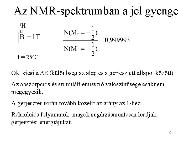 Az NMR-spektrumban a jel gyenge 1 H t = 25 o. C Ok: kicsi
