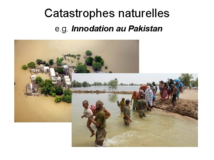 Catastrophes naturelles e. g. Innodation au Pakistan 