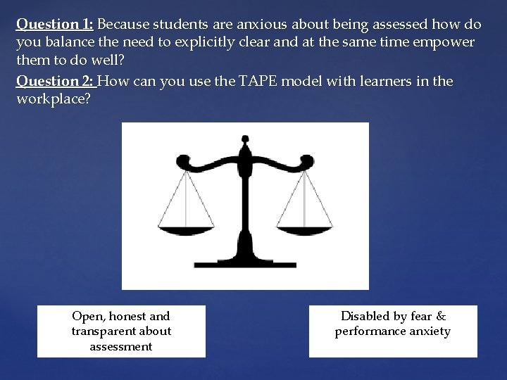 Question 1: Because students are anxious about being assessed how do you balance the