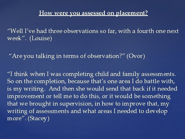 How were you assessed on placement? “Well I’ve had three observations so far, with
