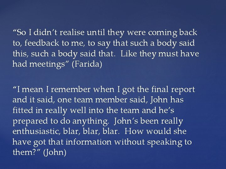 “So I didn’t realise until they were coming back to, feedback to me, to