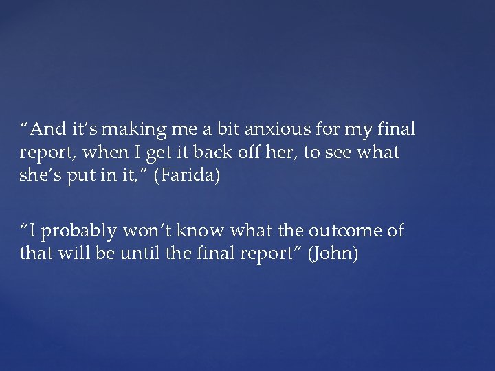 “And it’s making me a bit anxious for my final report, when I get