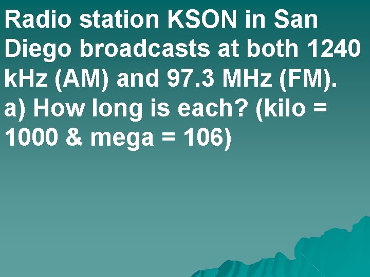 Radio station KSON in San Diego broadcasts at both 1240 k. Hz (AM) and