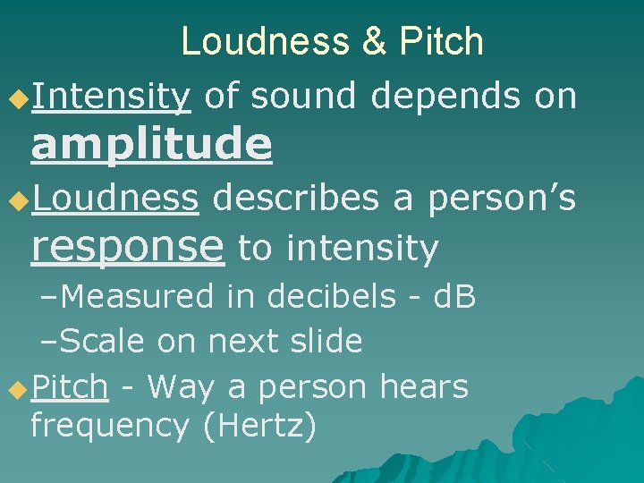 Loudness & Pitch ◆Intensity of sound depends on amplitude ◆Loudness describes a person’s response