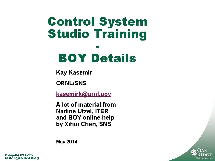 Control System Studio Training BOY Details Kay Kasemir ORNL/SNS kasemirk@ornl. gov A lot of